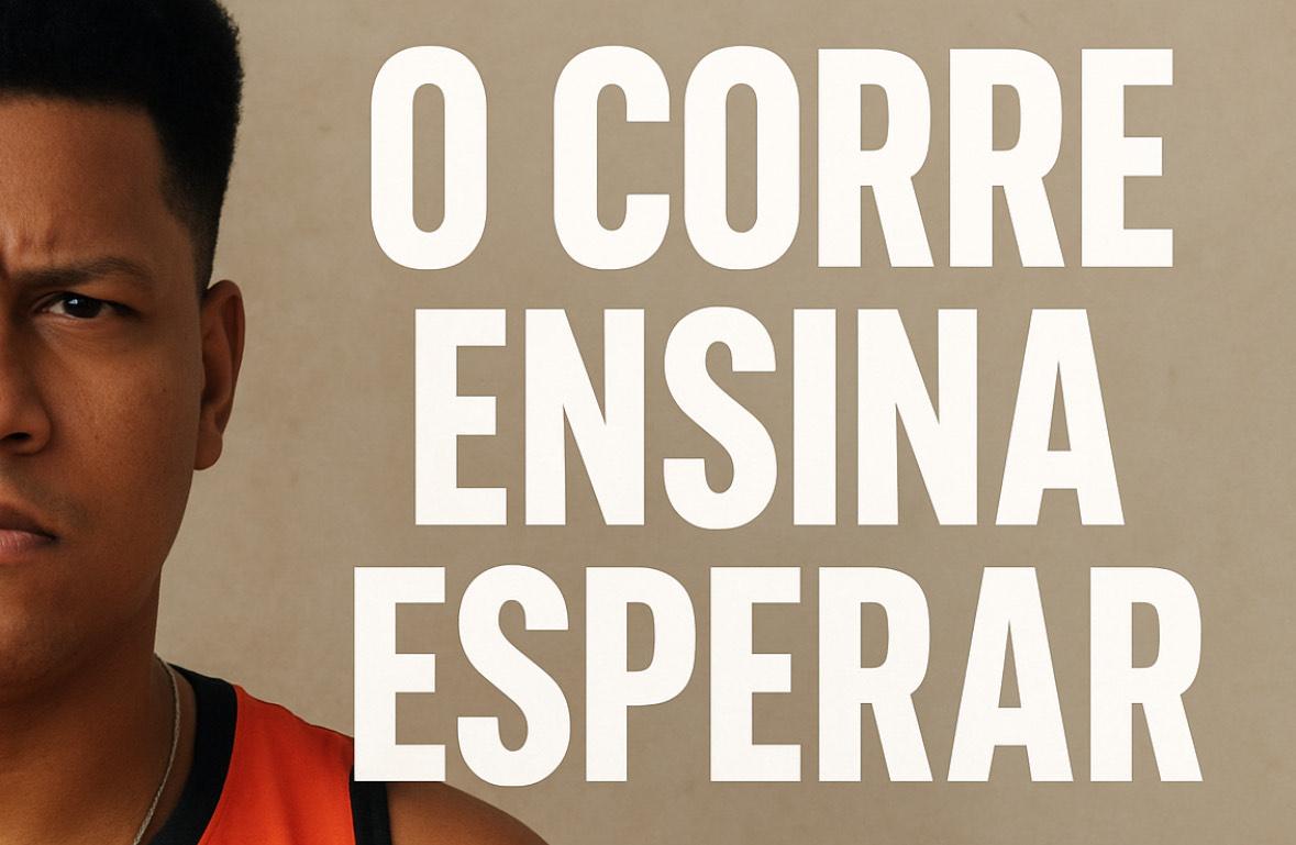 O corre ensina a esperar